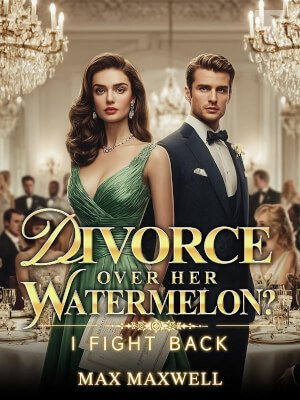 Divorce Over Her Watermelon? I Fight Back